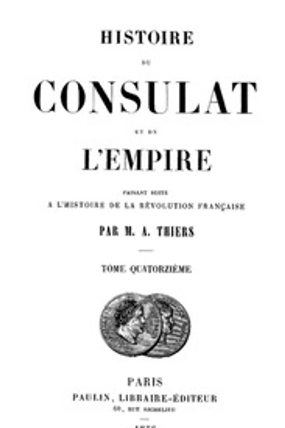 Histoire du Consulat et de l'Empire, (Vol. 14 / 20): faisant suite à l'Histoire de la Révolution Française, Adolphe Thiers