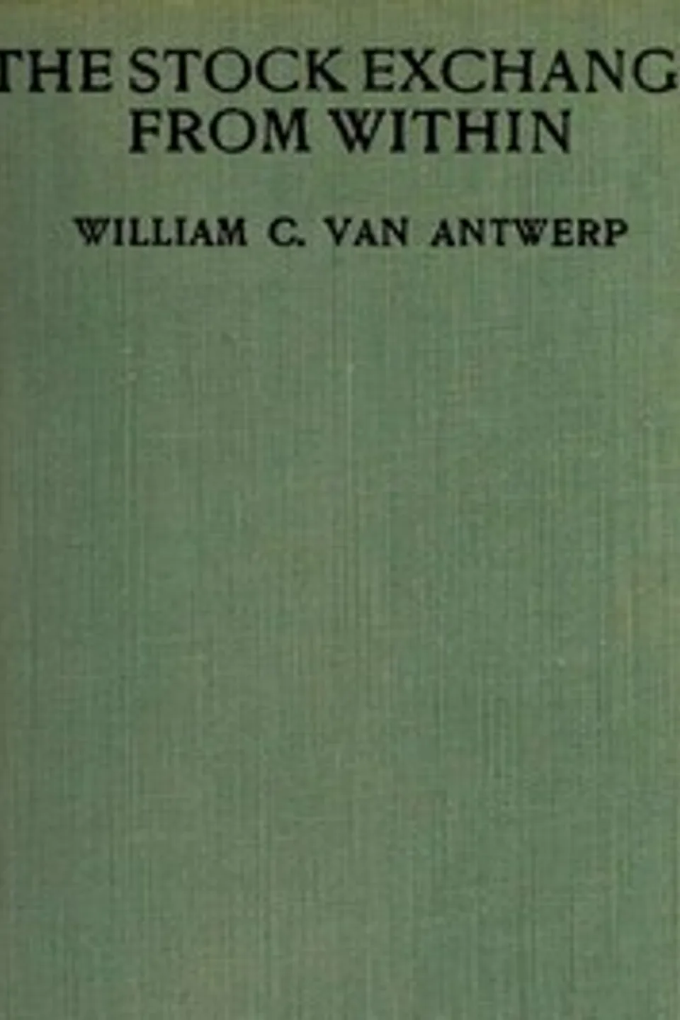 The Stock Exchange from Within, William C. (William Clarkson) Van Antwerp