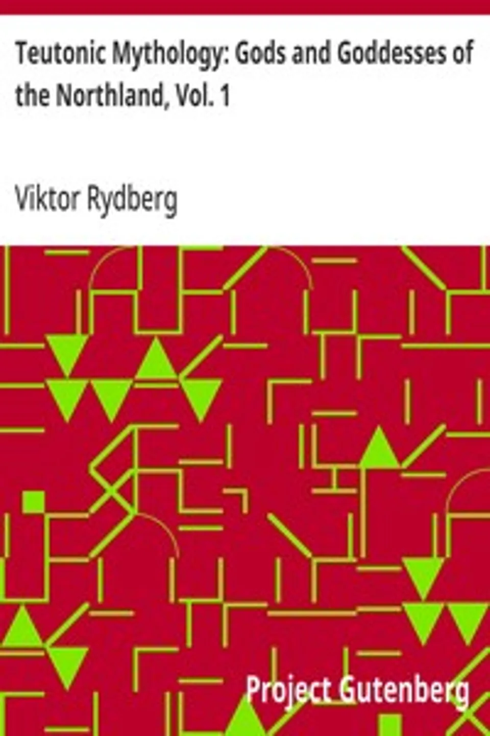 Teutonic Mythology: Gods and Goddesses of the Northland, Vol. 1, Viktor Rydberg