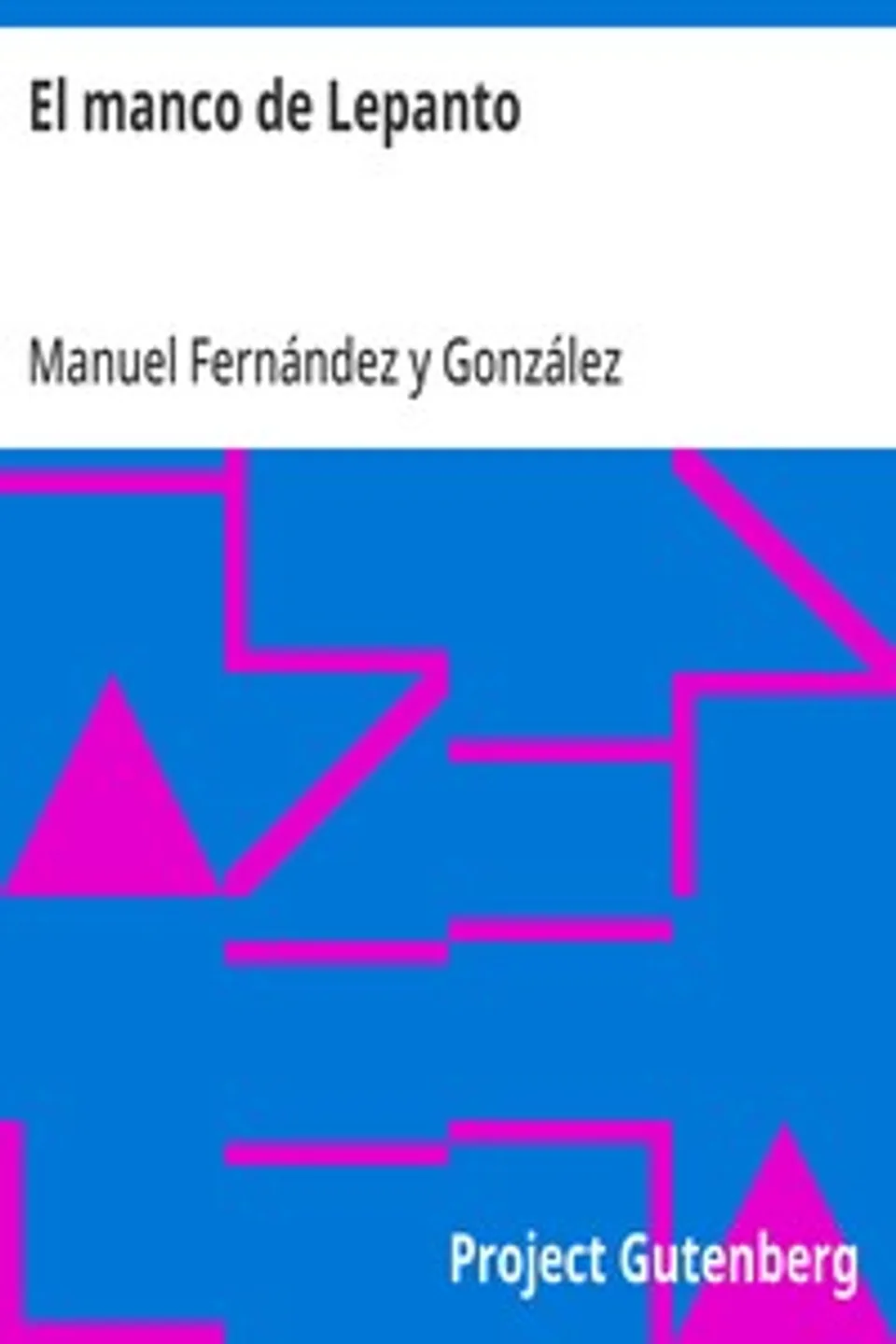 El manco de Lepanto: episodio de la vida del príncipe de los ingenios, Miguel de Cervantes-Saavedra, Manuel Fernández y González