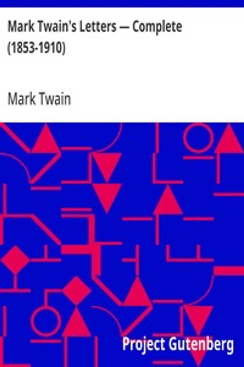 Mark Twain's Letters — Complete (1853-1910), Mark Twain