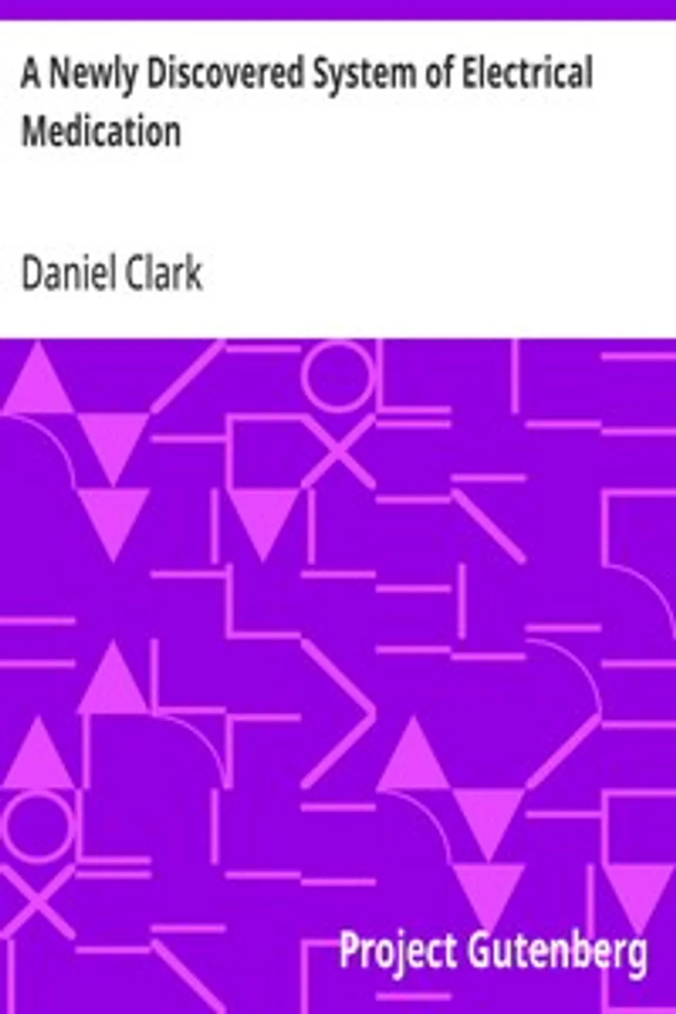 A Newly Discovered System of Electrical Medication, Daniel Clark