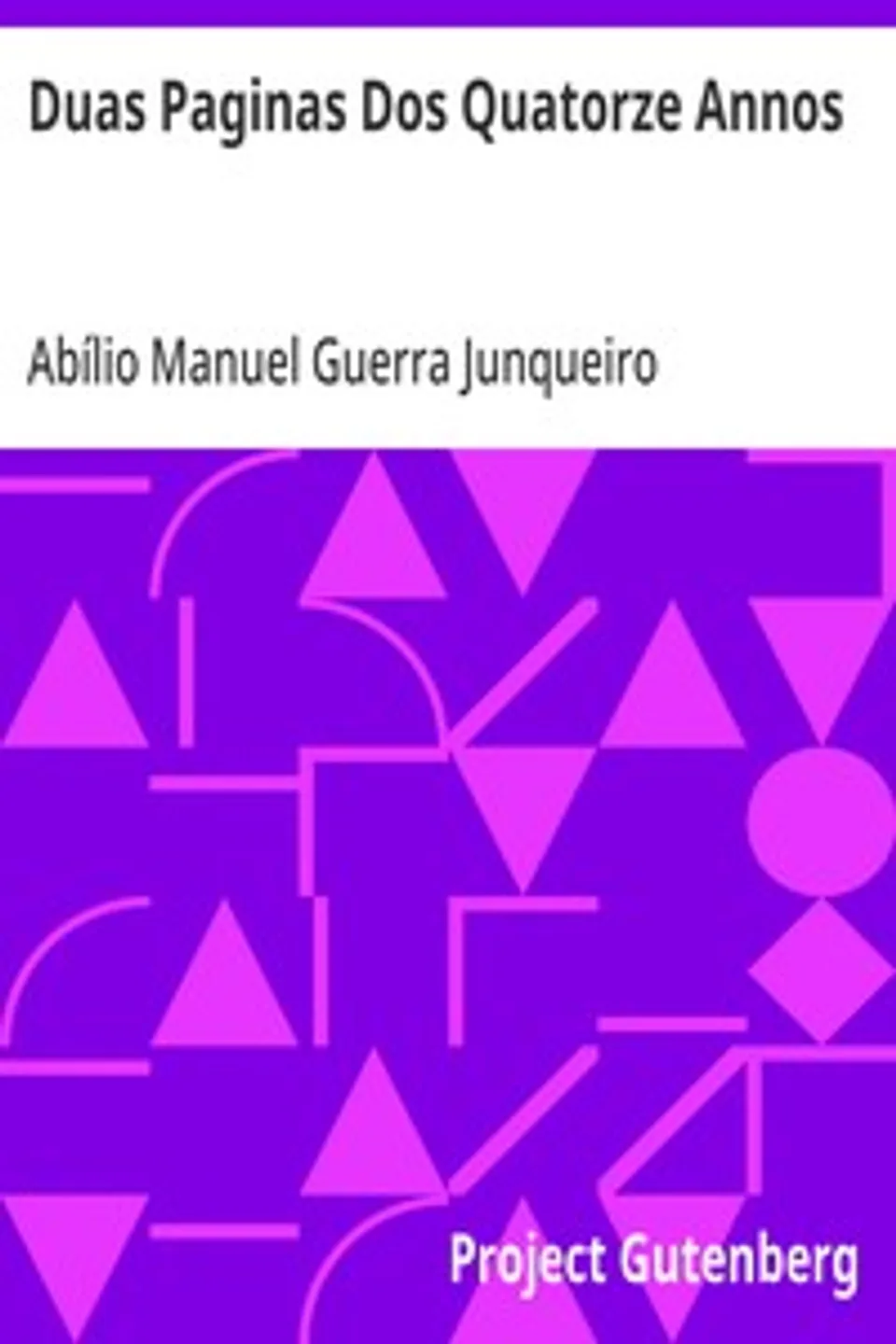 Duas Paginas Dos Quatorze Annos: Poesias Por Abilio Guerra Junqueiro, Abílio Manuel Guerra Junqueiro
