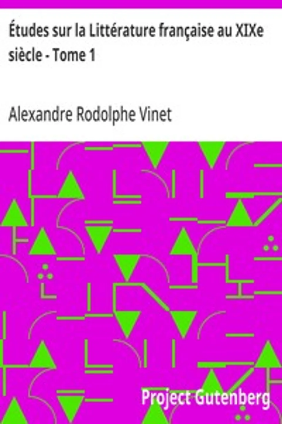 Études sur la Littérature française au XIXe siècle - Tome 1: Madame de Staël, Chateaubriand, Alexandre Rodolphe Vinet