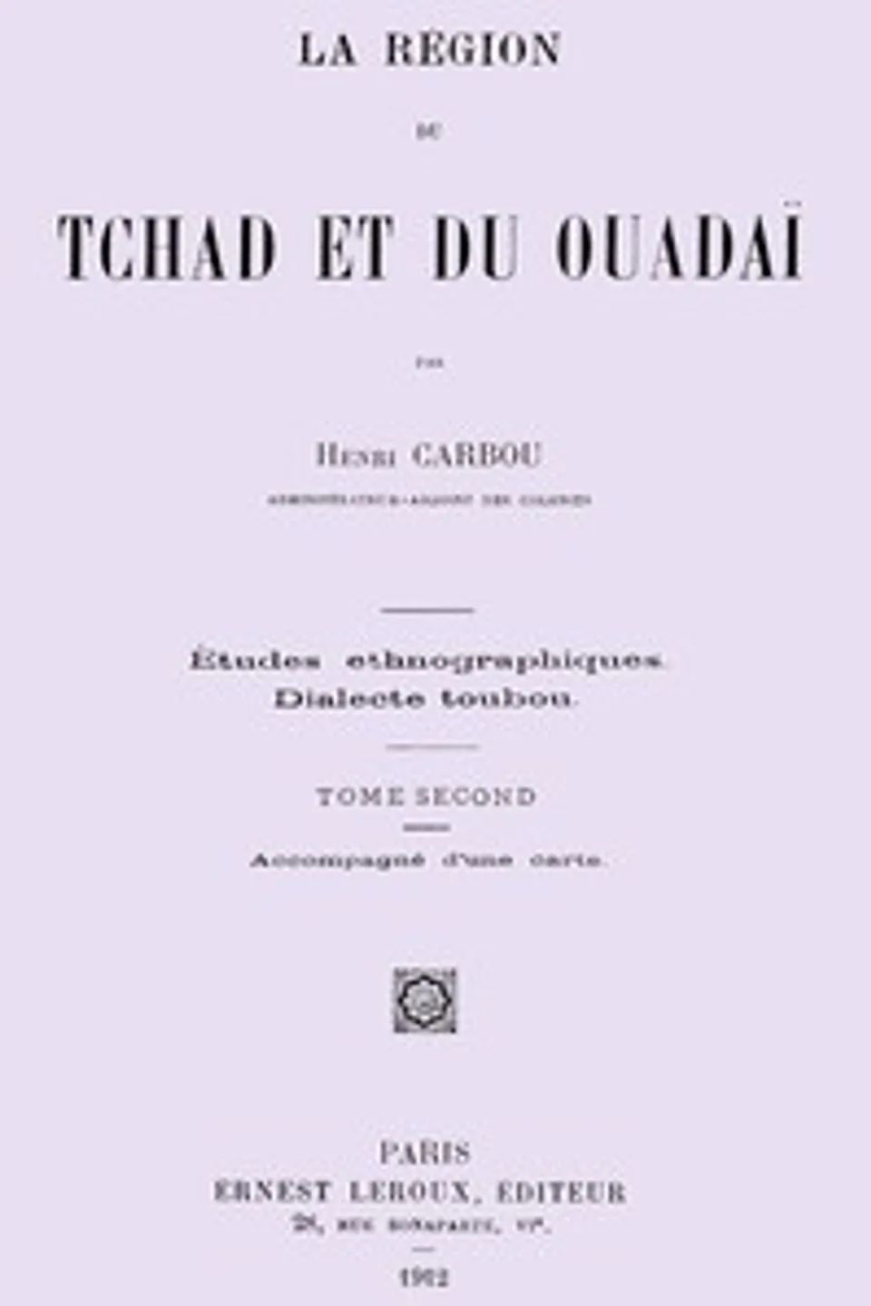 La région du Tchad et du Ouadaï; études ethnographiques, dialecte Toubou, Tome 2 (de 2), Henri Carbou