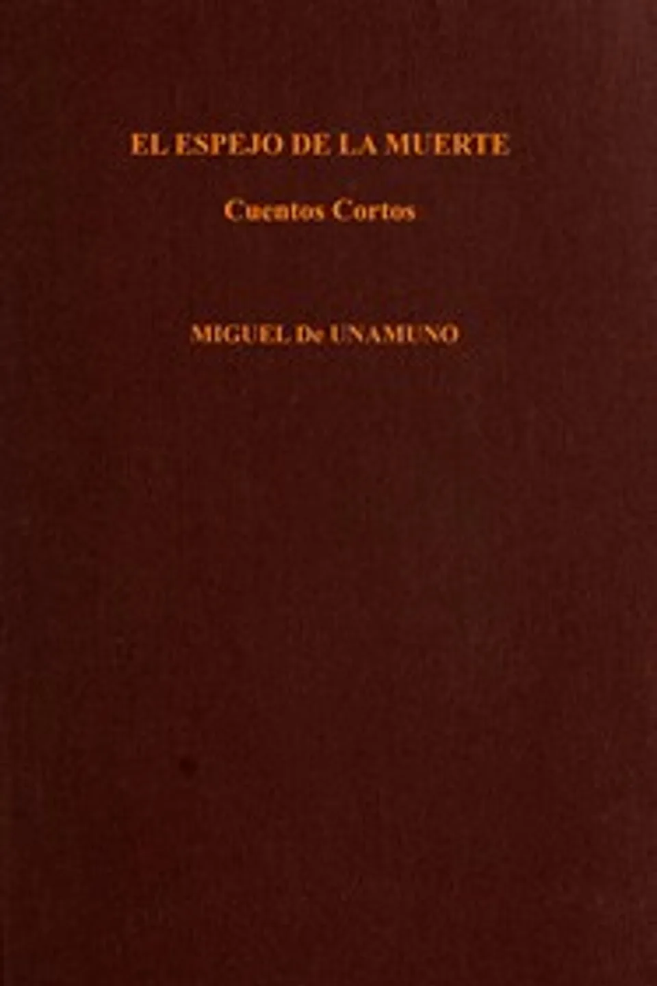 El espejo de la muerte : $b Cuentos cortos, Miguel de Unamuno