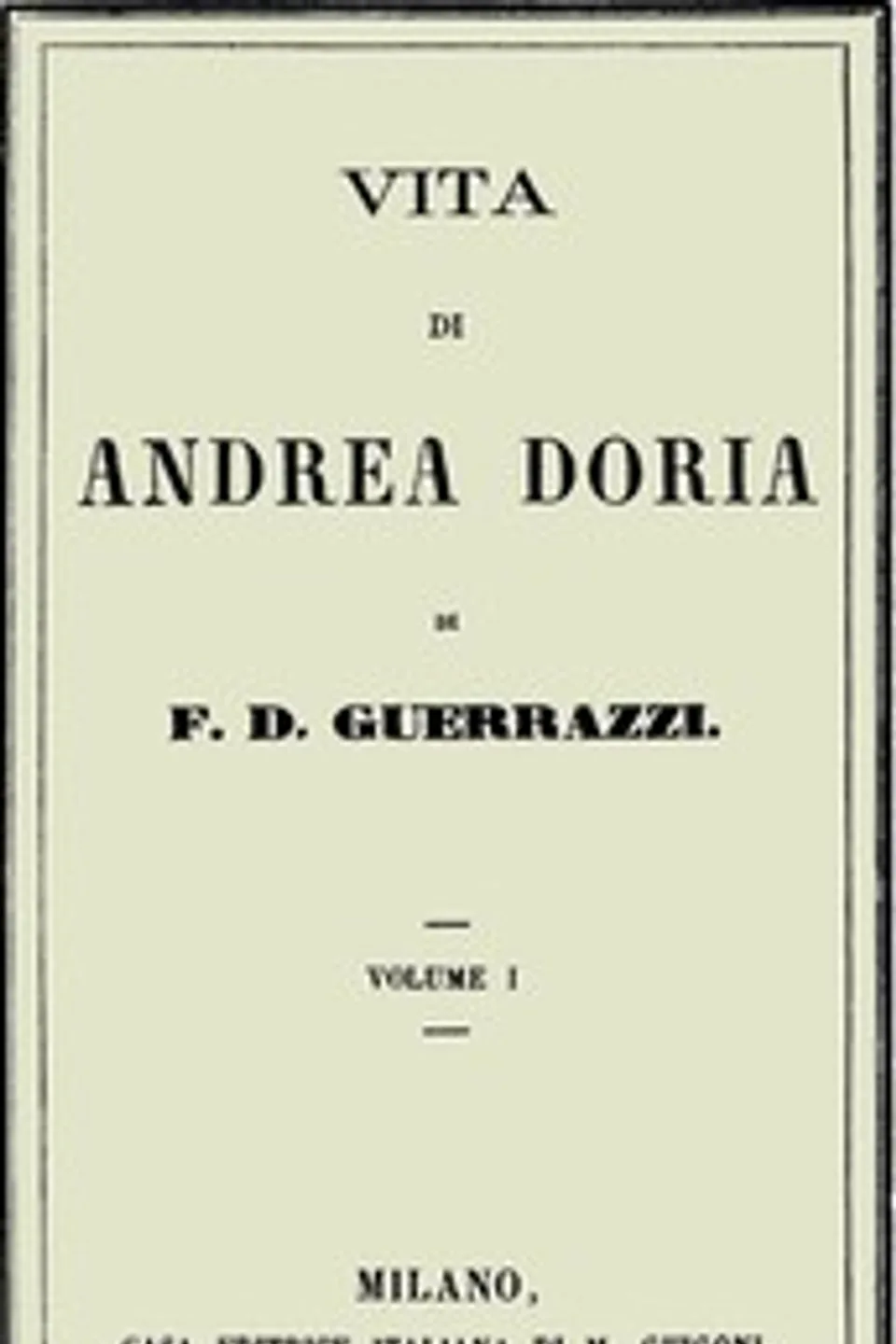 Vita di Andrea Doria, Volume I, Francesco Domenico Guerrazzi