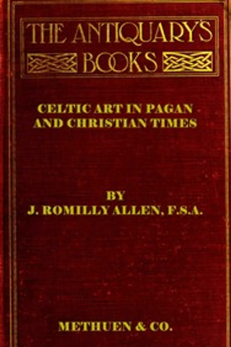 Celtic art in Pagan and Christian times, J. Romilly (John Romilly) Allen