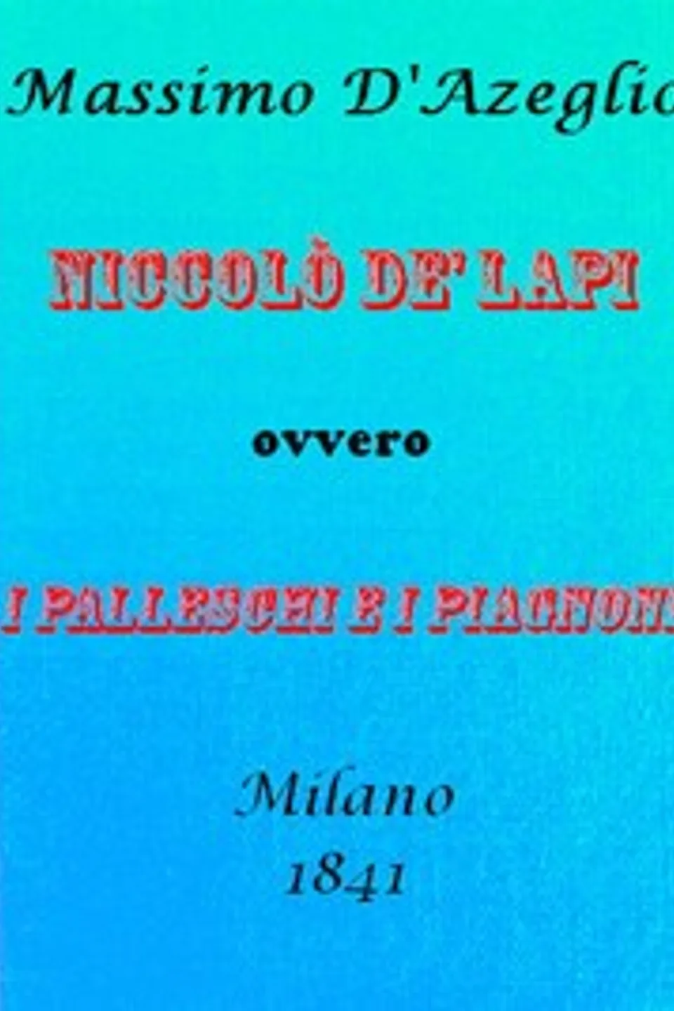 Niccolò de' Lapi; ovvero, i Palleschi e i Piagnoni, Massimo d' Azeglio