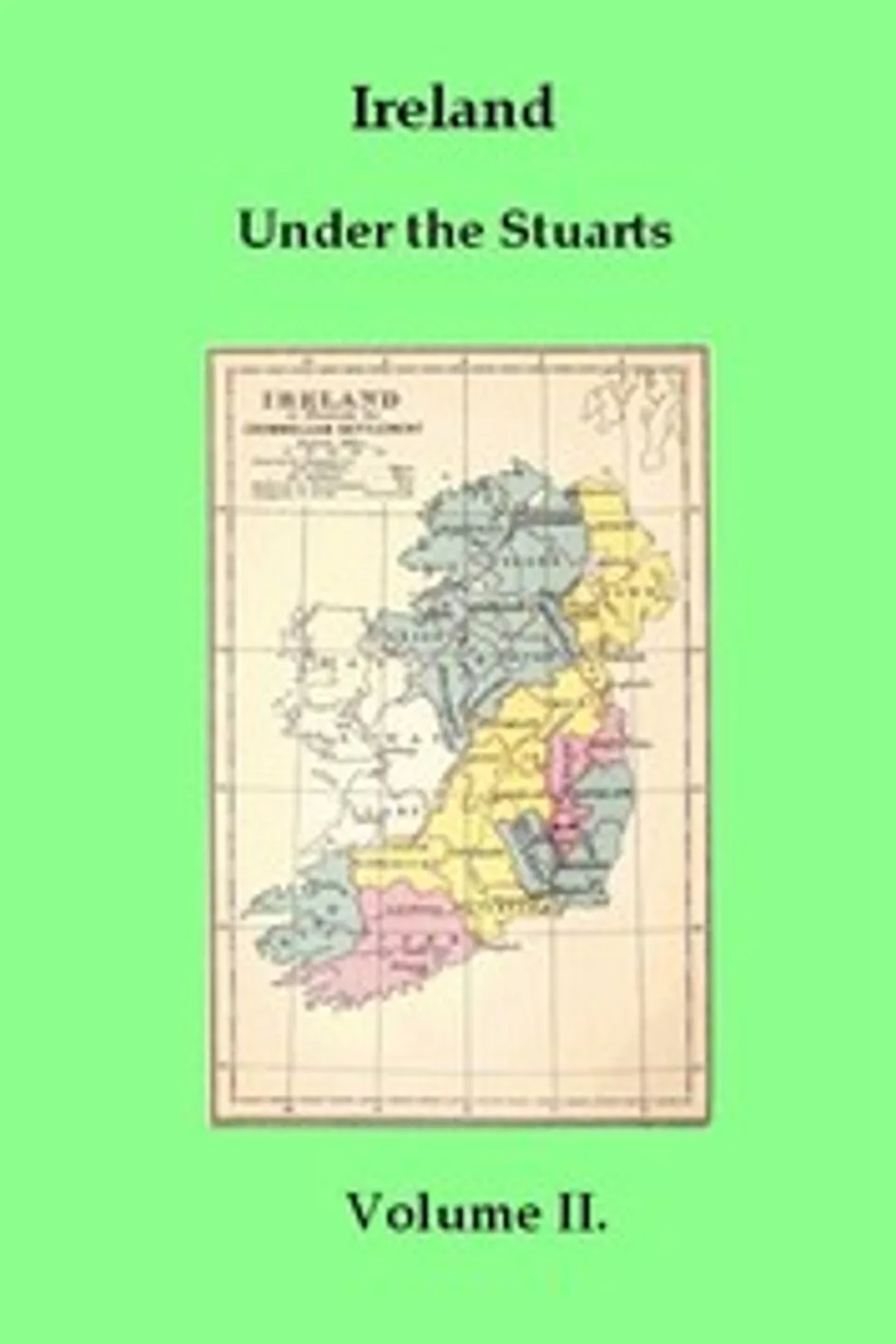 Ireland under the Stuarts and During the Interregnum, Vol. 2 (of 3), 1642-1660, Richard Bagwell