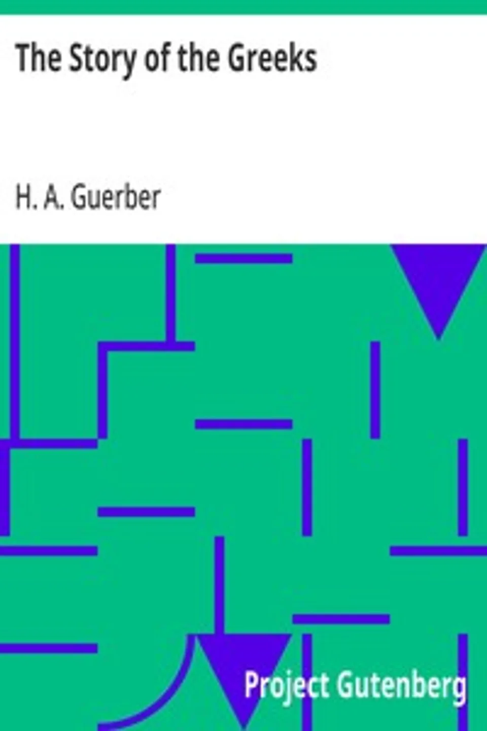 The Story of the Greeks, H. A. (Hélène Adeline) Guerber