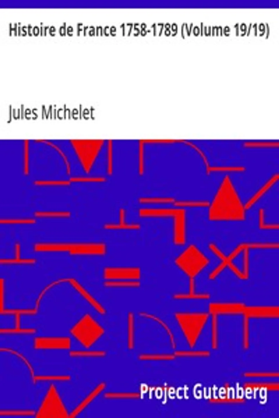 Histoire de France 1758-1789 (Volume 19/19), Jules Michelet