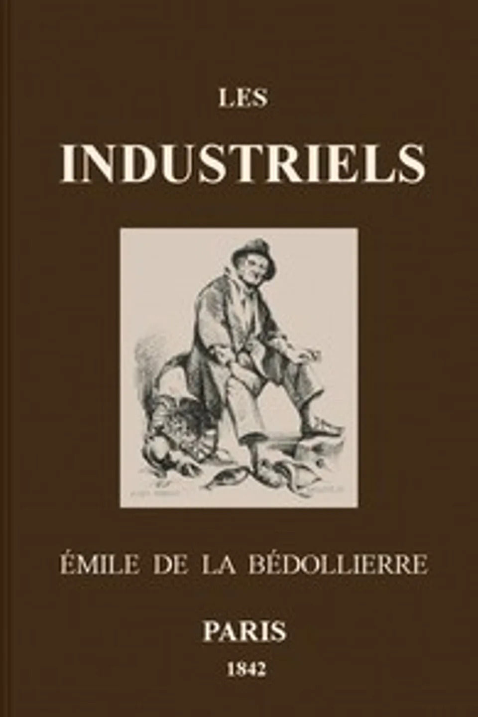 Les Industriels: Métiers et professions en France, Emile de La Bédollière