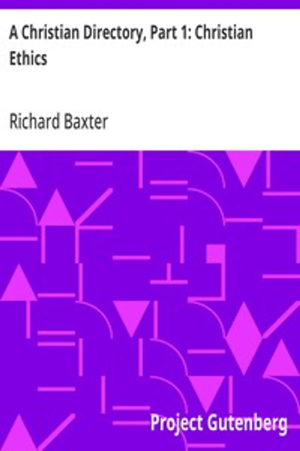 A Christian Directory, Part 1: Christian Ethics, Richard Baxter