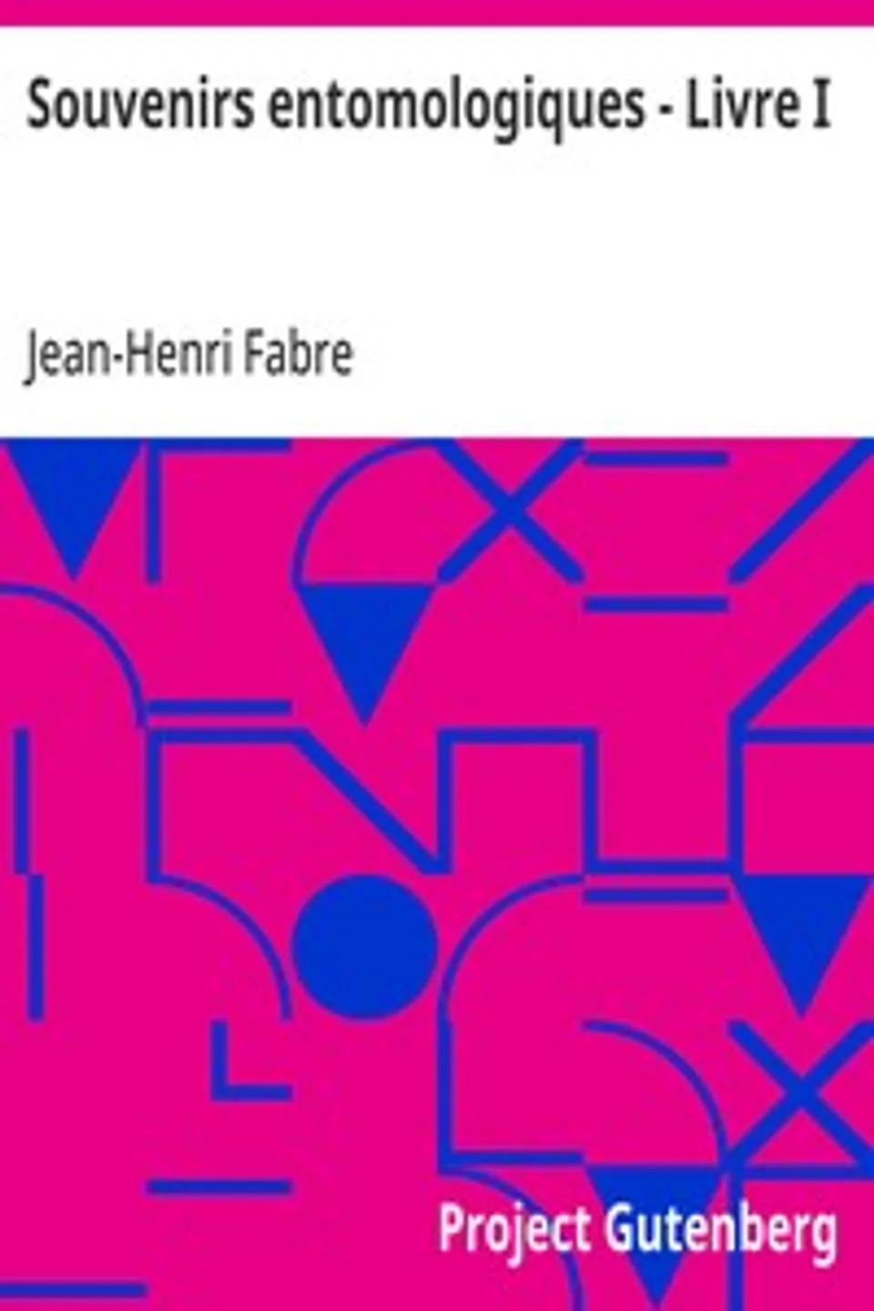 Souvenirs entomologiques - Livre I: Étude sur l'instinct et les moeurs des insectes, Jean-Henri Fabre