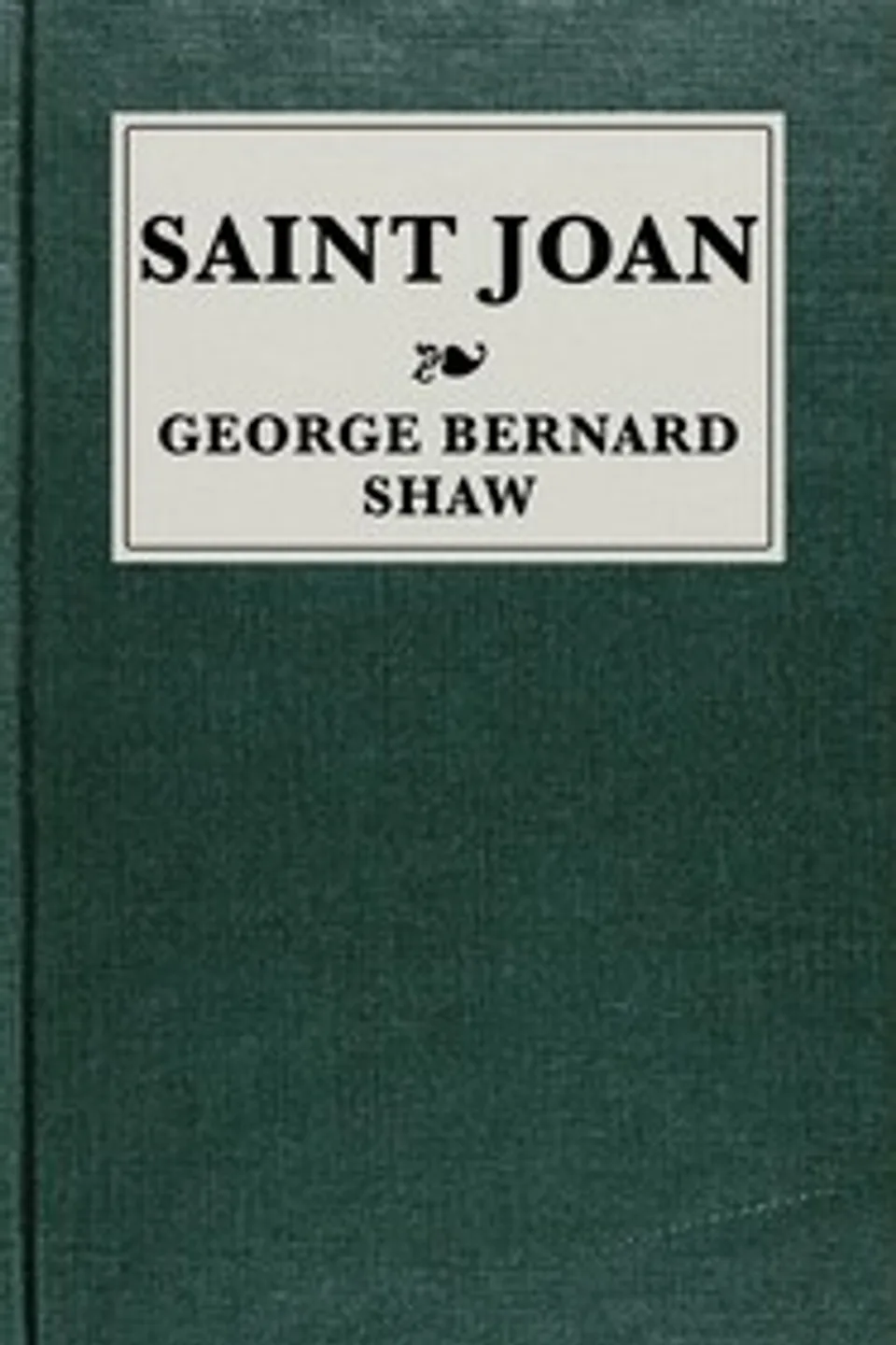 Saint Joan : $b A chronicle play in six scenes and an epilogue, Bernard Shaw