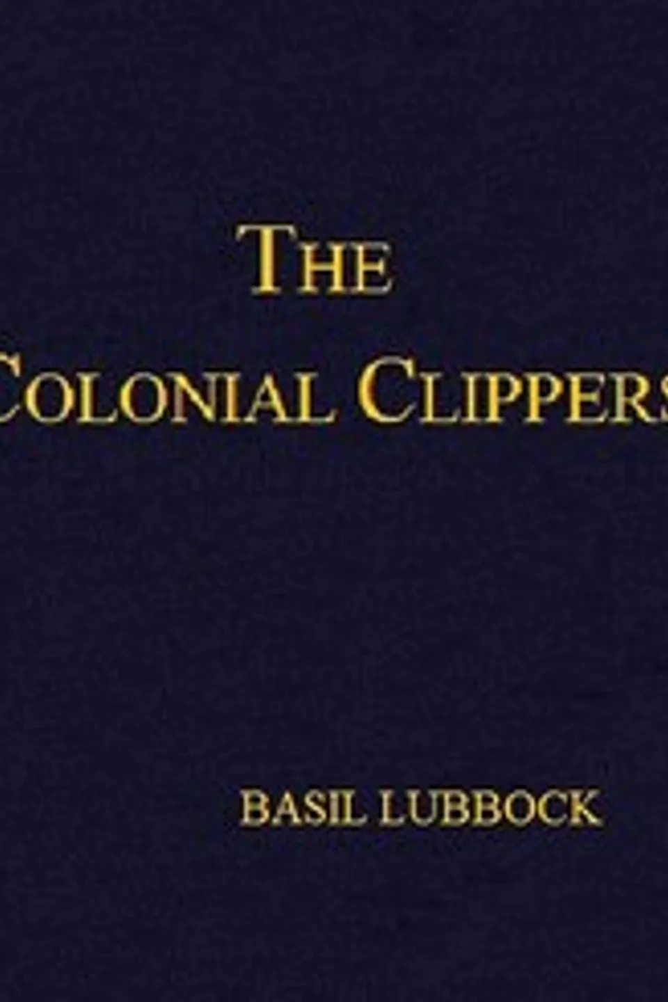 The Colonial Clippers, Basil Lubbock