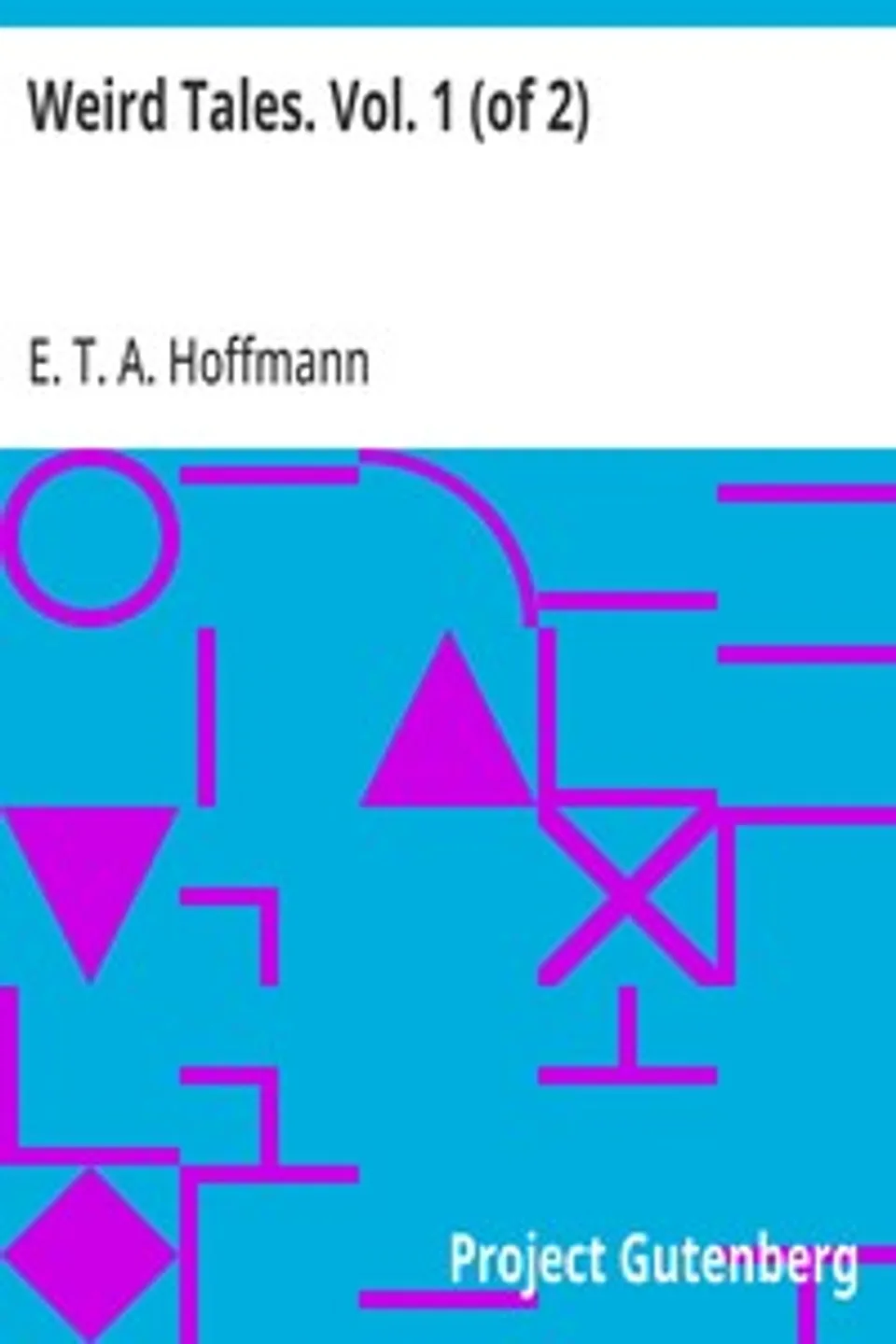 Weird Tales. Vol. 1 (of 2), E. T. A. (Ernst Theodor Amadeus) Hoffmann