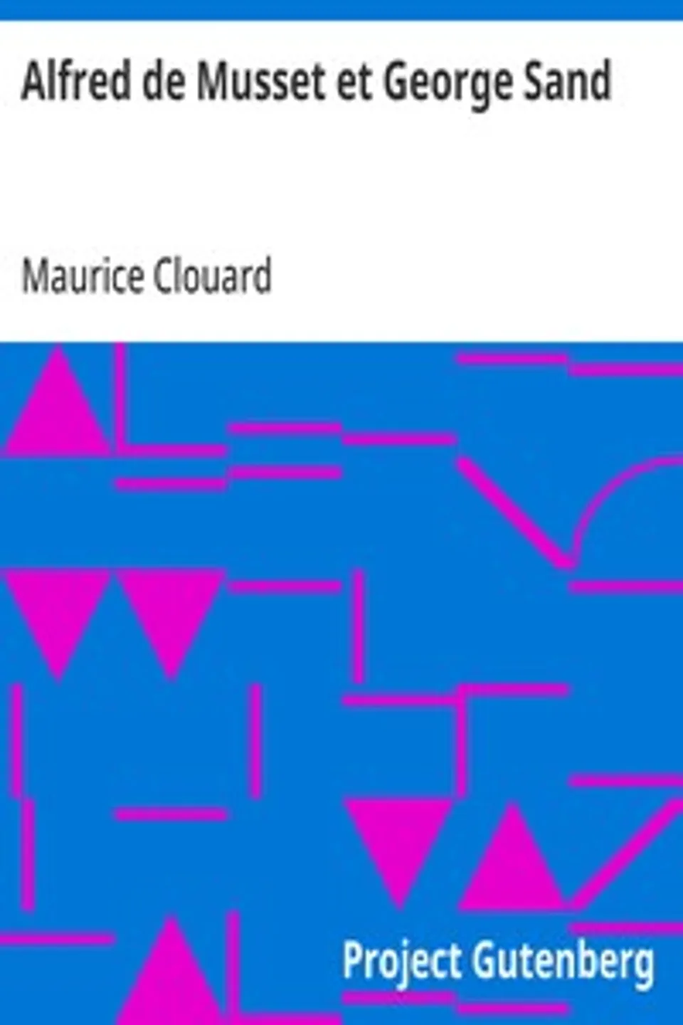 Alfred de Musset et George Sand: dessins par Alfred de Musset, Maurice Clouard