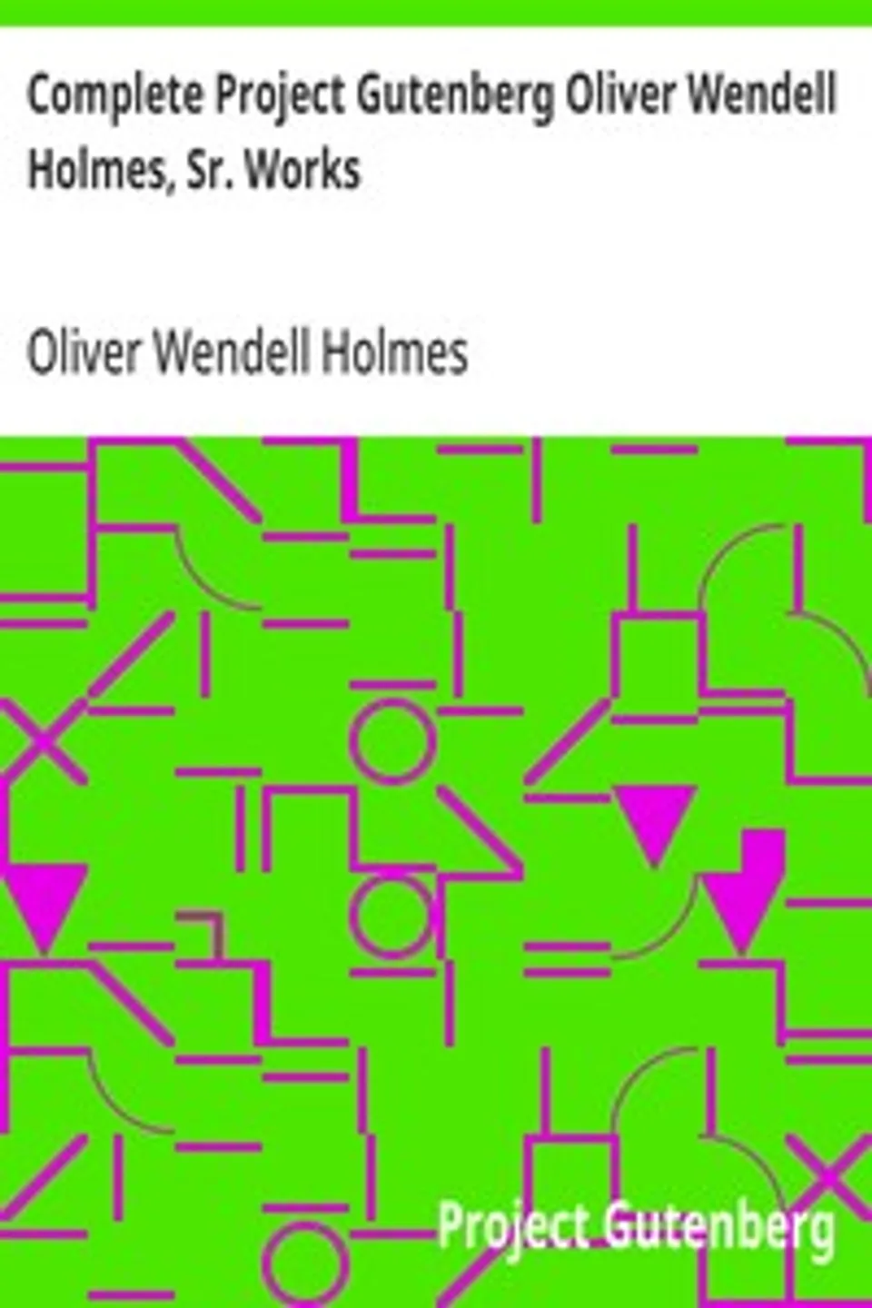 Complete Project Gutenberg Oliver Wendell Holmes, Sr. Works, Oliver Wendell Holmes