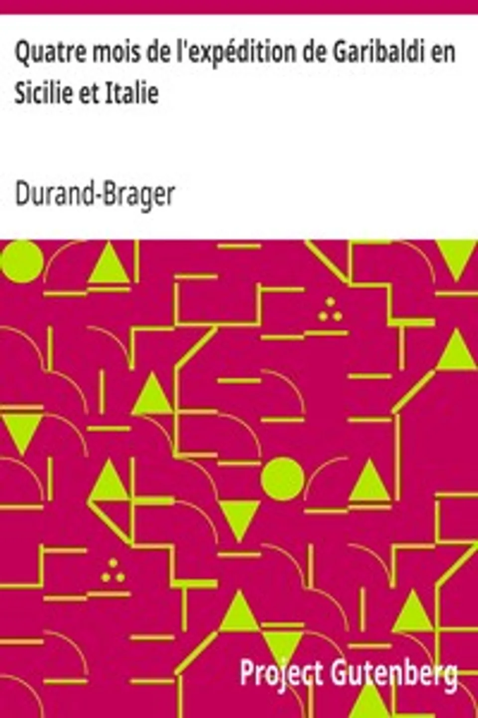 Quatre mois de l'expédition de Garibaldi en Sicilie et Italie, Durand-Brager