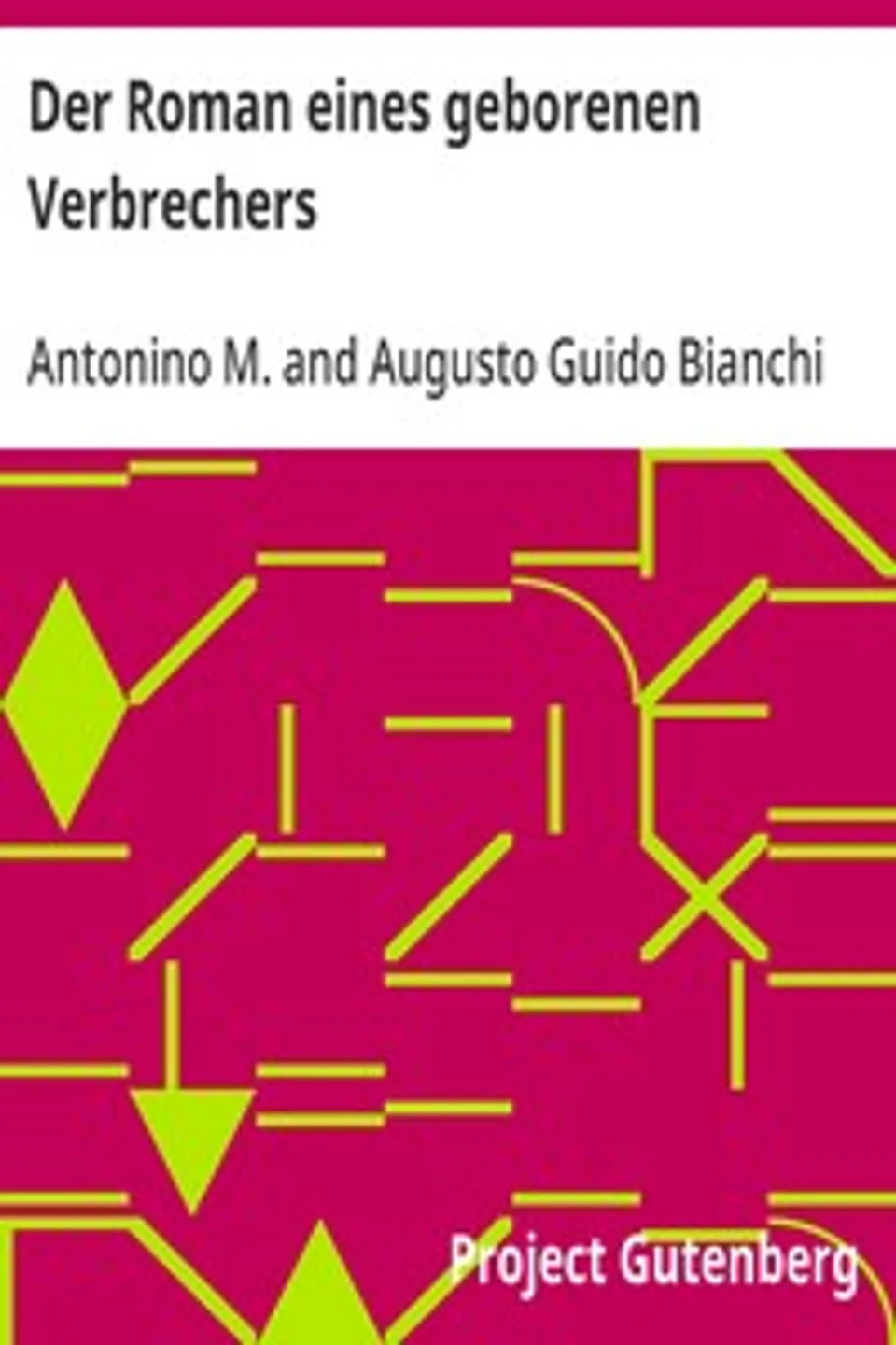 Der Roman eines geborenen Verbrechers: Selbstbiographie des Strafgefangenen Antonino M..., Antonino M.
