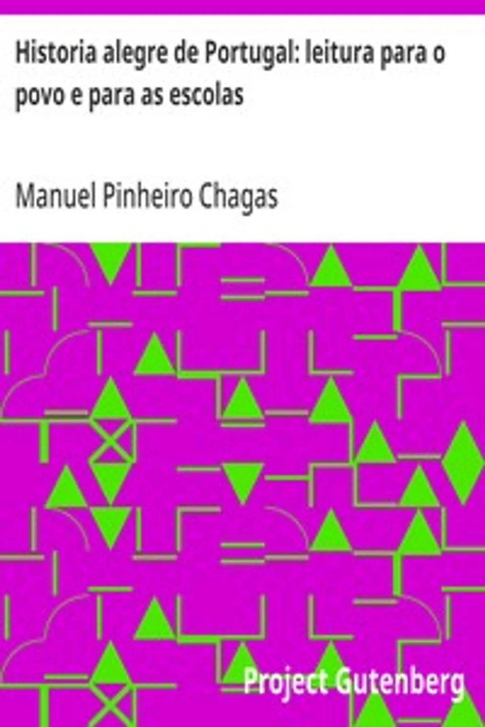 Historia alegre de Portugal: leitura para o povo e para as escolas, Manuel Pinheiro Chagas