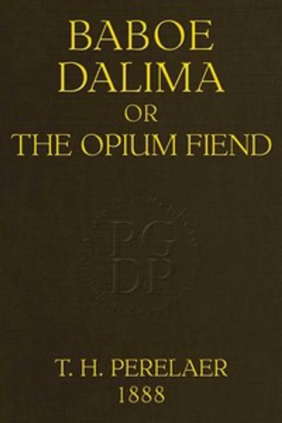 Baboe Dalima; or, The Opium Fiend, M. T. H. (Michael Theophile Hubert) Perelaer