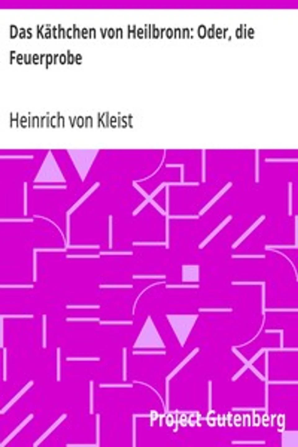 Das Käthchen von Heilbronn: Oder, die Feuerprobe, Heinrich von Kleist