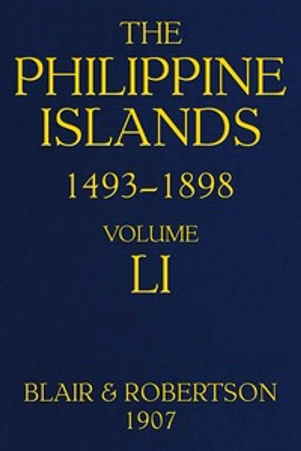 The Philippine Islands, 1493-1898, Volume 51, 1801-1840: Explorations by early navigators, descriptions of the islands and their peoples, their history and records of the catholic missions, as related in contemporaneous books and manuscripts, showing the political, economic, commercial and religious conditions of those islands from their earliest relations with European nations to the close of the nineteenth century