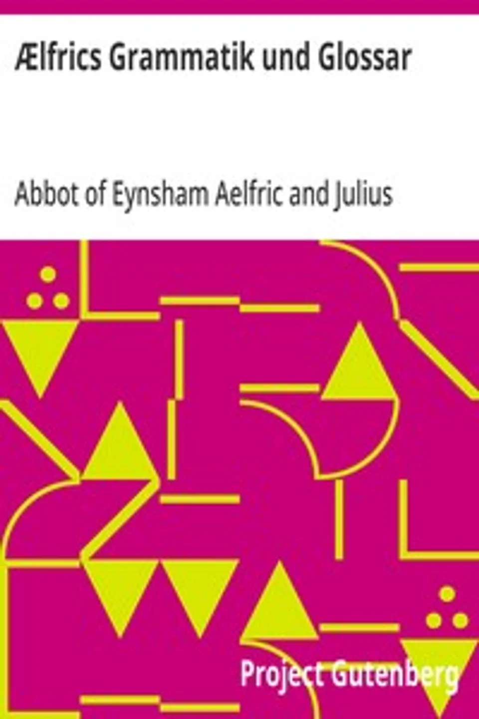 Ælfrics Grammatik und Glossar, Abbot of Eynsham Aelfric