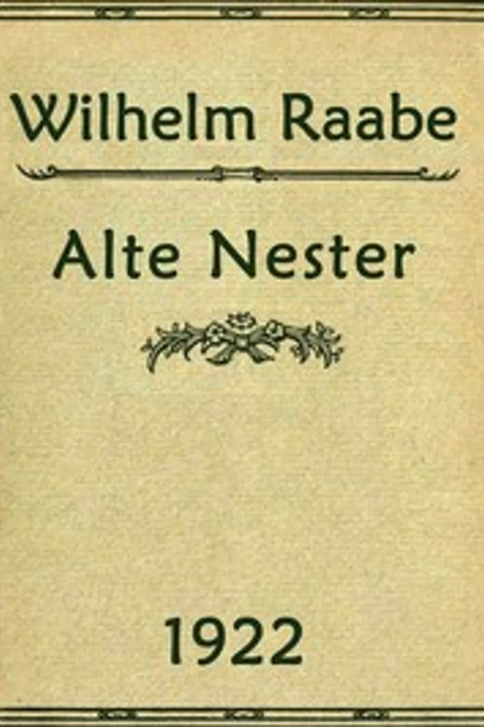 Alte Nester: Zwei Bücher Lebensgeschichten, Wilhelm Raabe