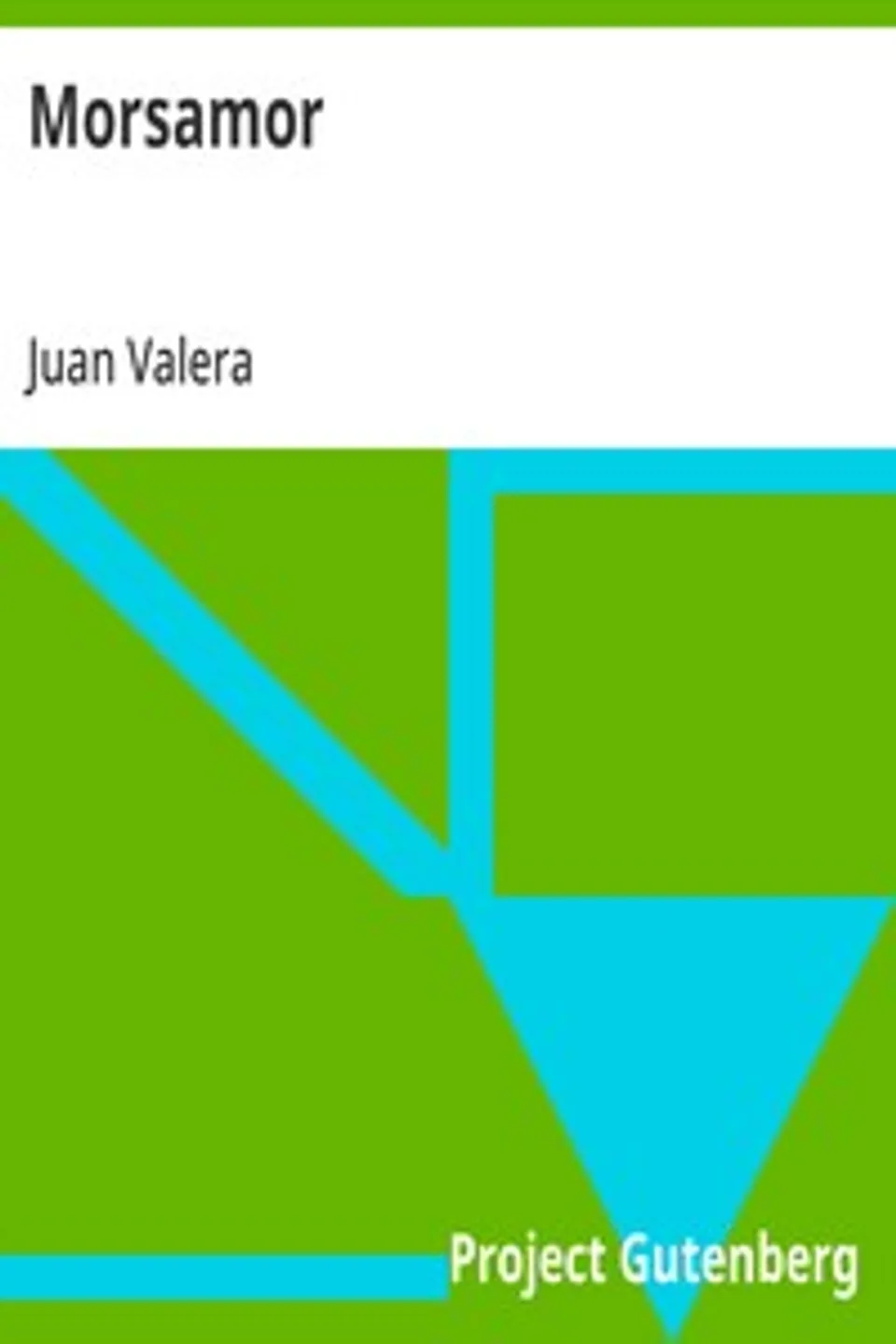 Morsamor: peregrinaciones heroicas y lances de amor y fortuna de; Miguel de Zuheros y Tiburcio de Simahonda, Juan Valera