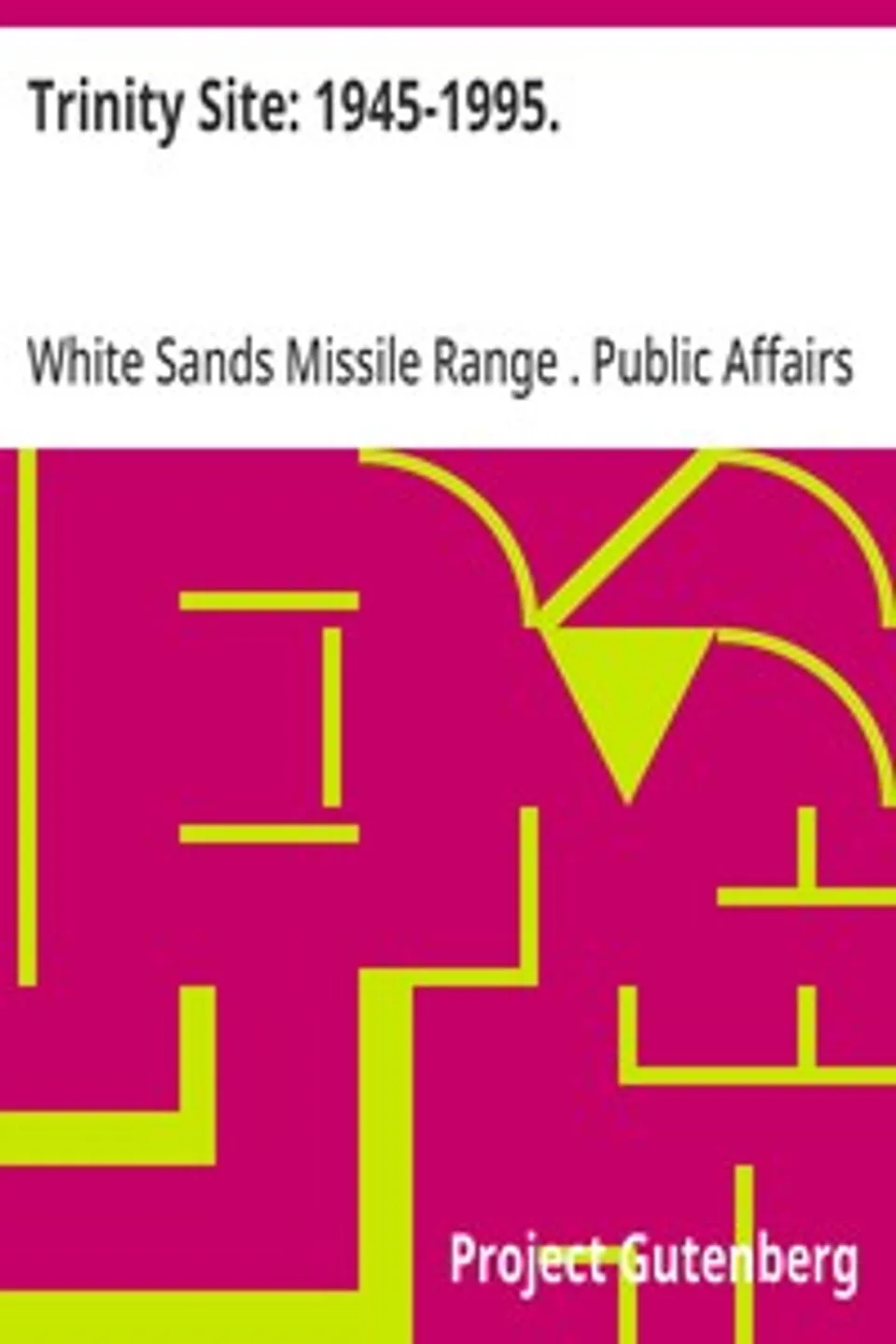 Trinity Site: 1945-1995.: A National Historic Landmark, White Sands Missile Range, New Mexico, White Sands Missile Range (N.M.). Public Affairs Office