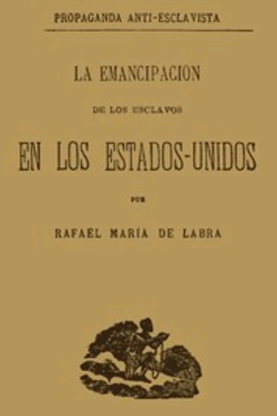 La emancipacion de los esclavos en los Estados Unidos, Rafael M. de (Rafael María) Labra