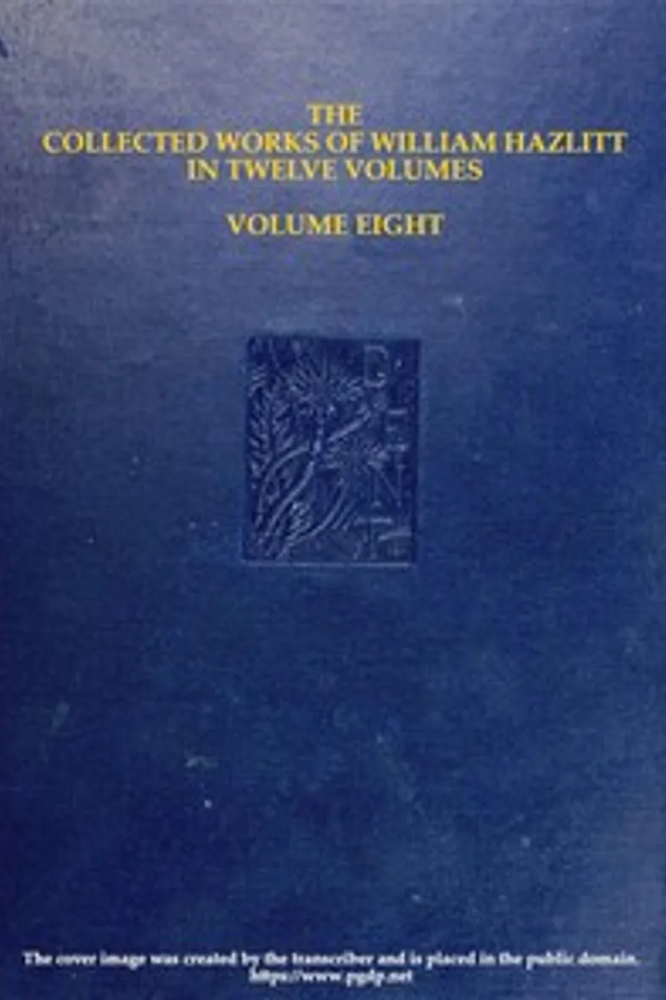 The collected works of William Hazlitt, Vol. 08 (of 12), William Hazlitt