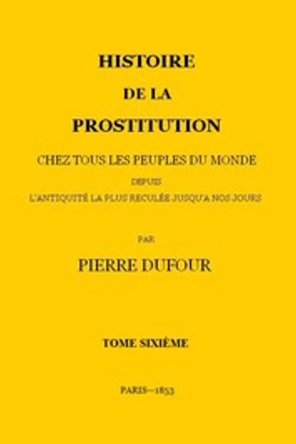 Histoire de la prostitution chez tous les peuples du monde depuis l'antiquité la plus reculée jusqu'à nos jours, tome 6/6, P. L. Jacob