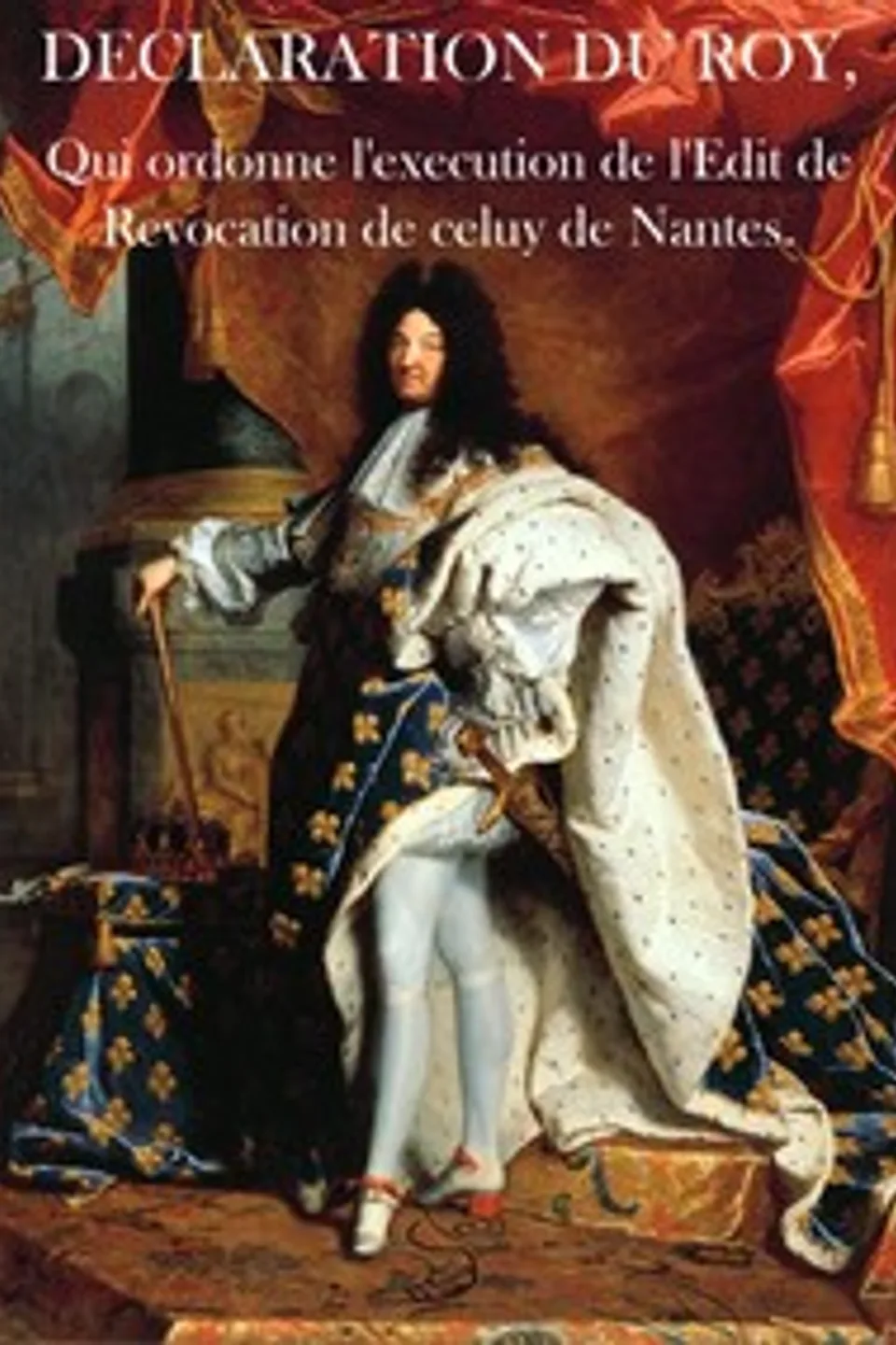 Declaration du Roy, qui ordonne l'execution de l'Edit de Revocation de celuy de Nantes, France. Sovereign (1643-1715 : Louis XIV)