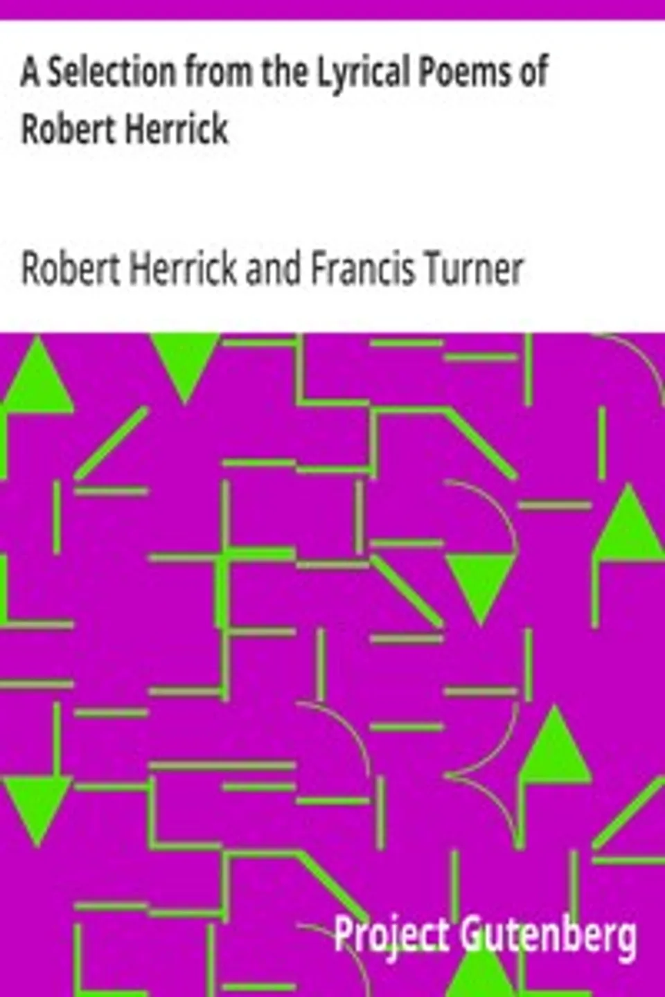 A Selection from the Lyrical Poems of Robert Herrick, Robert Herrick