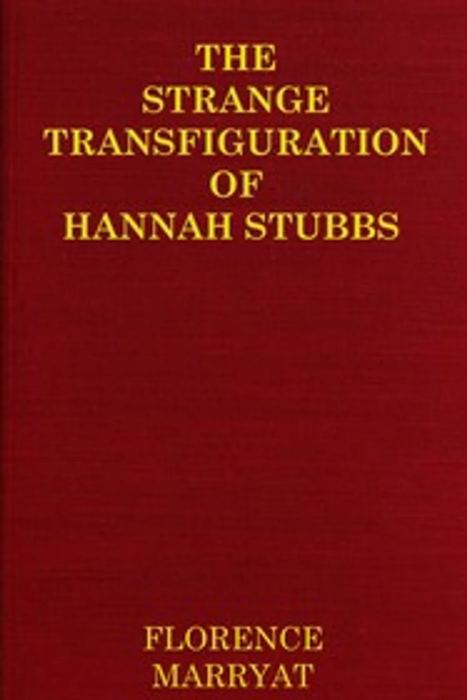 The strange transfiguration of Hannah Stubbs, Florence Marryat