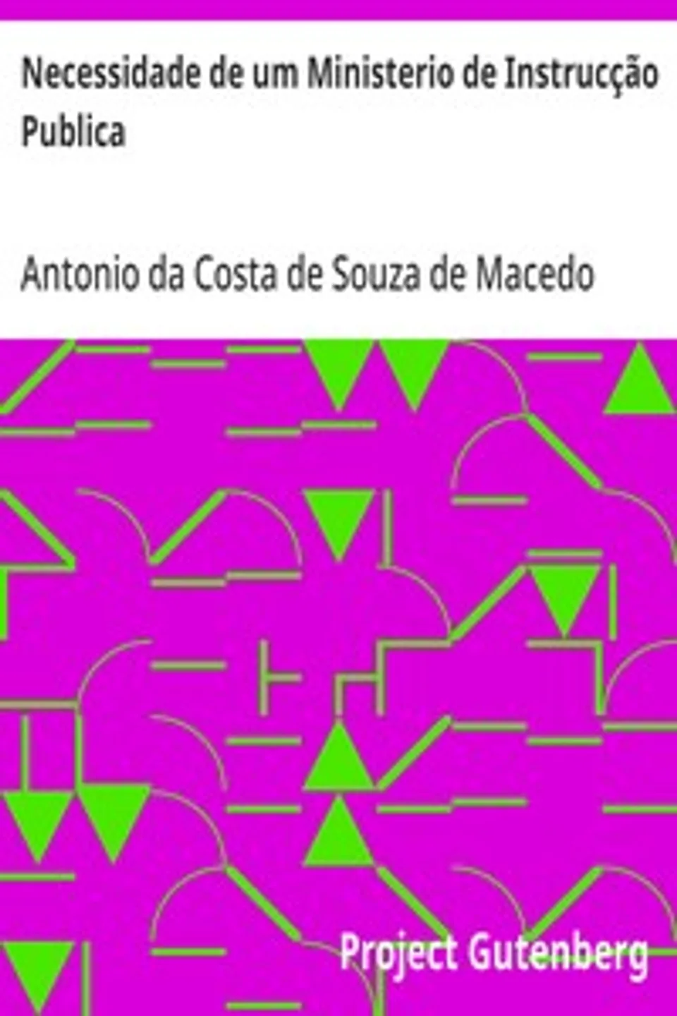 Necessidade de um Ministerio de Instrucção Publica, Antonio da Costa de Souza de Macedo
