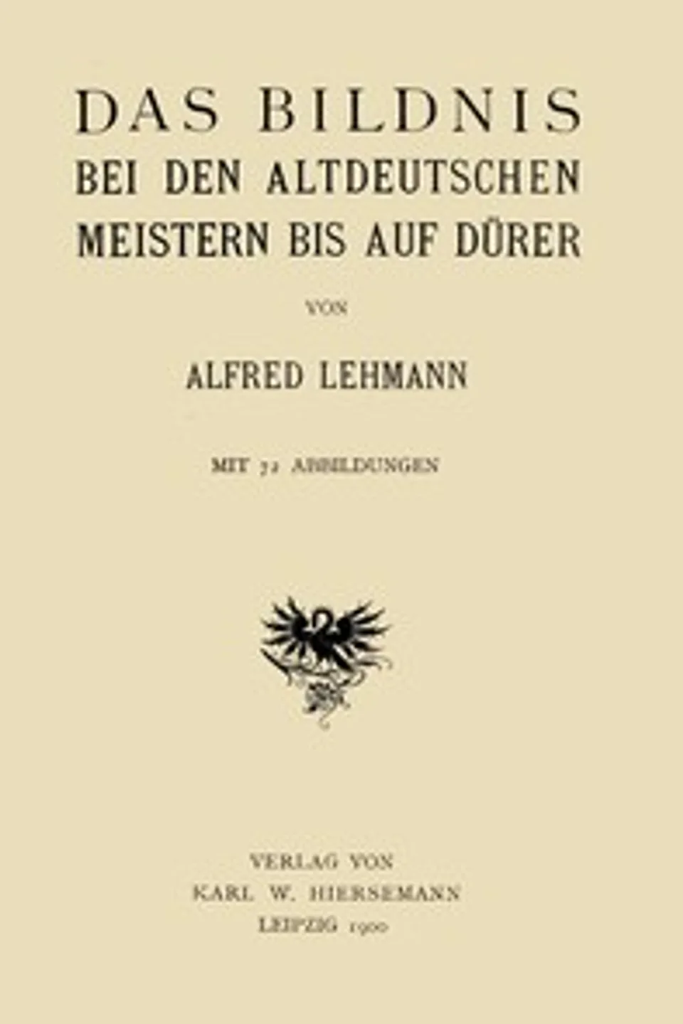 Das Bildnis bei den altdeutschen Meistern bis auf Dürer, Alfred Lehmann