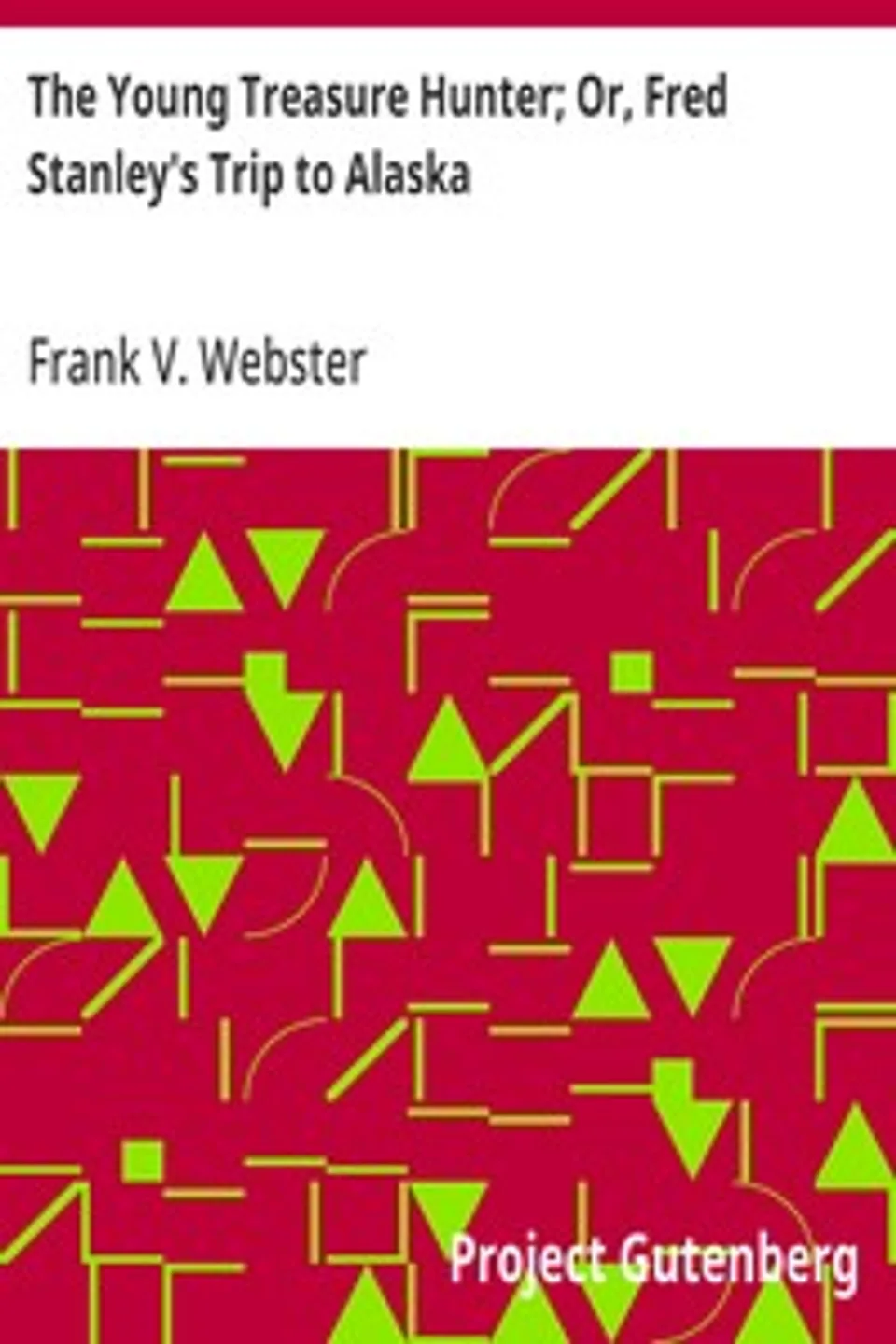The Young Treasure Hunter; Or, Fred Stanley's Trip to Alaska, Frank V. Webster