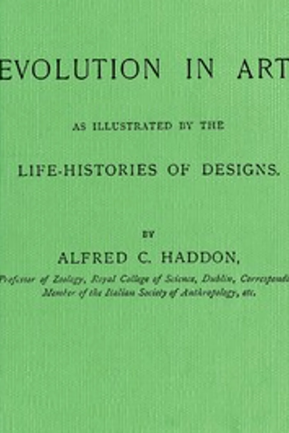 Evolution in Art: As Illustrated by the Life-histories of Designs, Alfred C. (Alfred Cort) Haddon