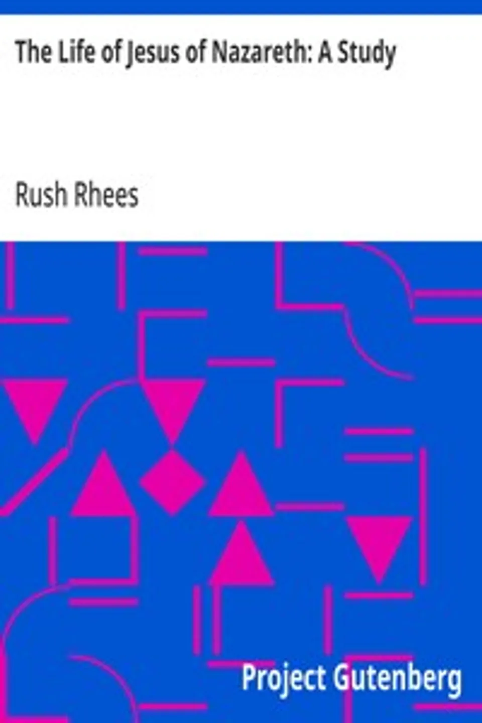 The Life of Jesus of Nazareth: A Study, Rush Rhees