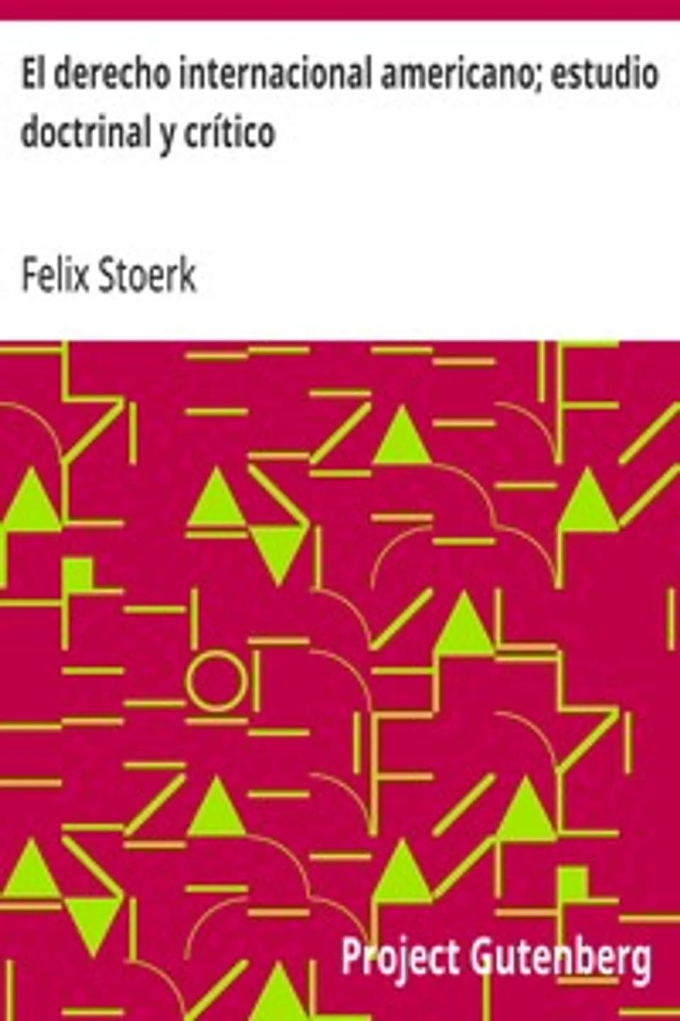 El derecho internacional americano; estudio doctrinal y crítico, Felix Stoerk