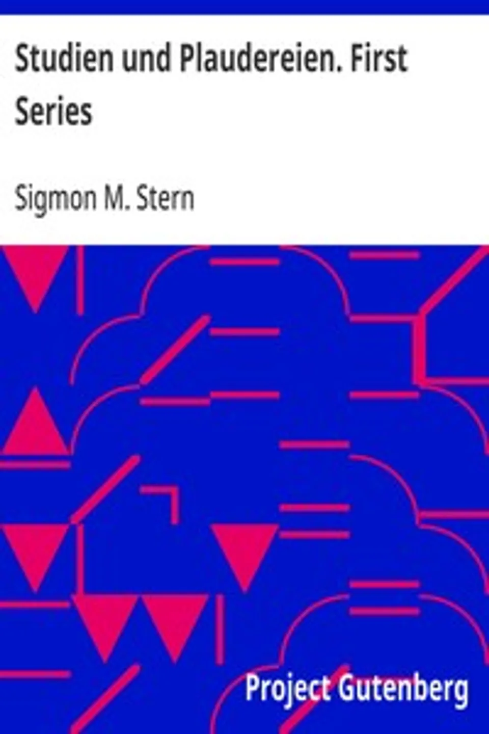 Studien und Plaudereien. First Series, Sigmon M. (Sigmon Martin) Stern