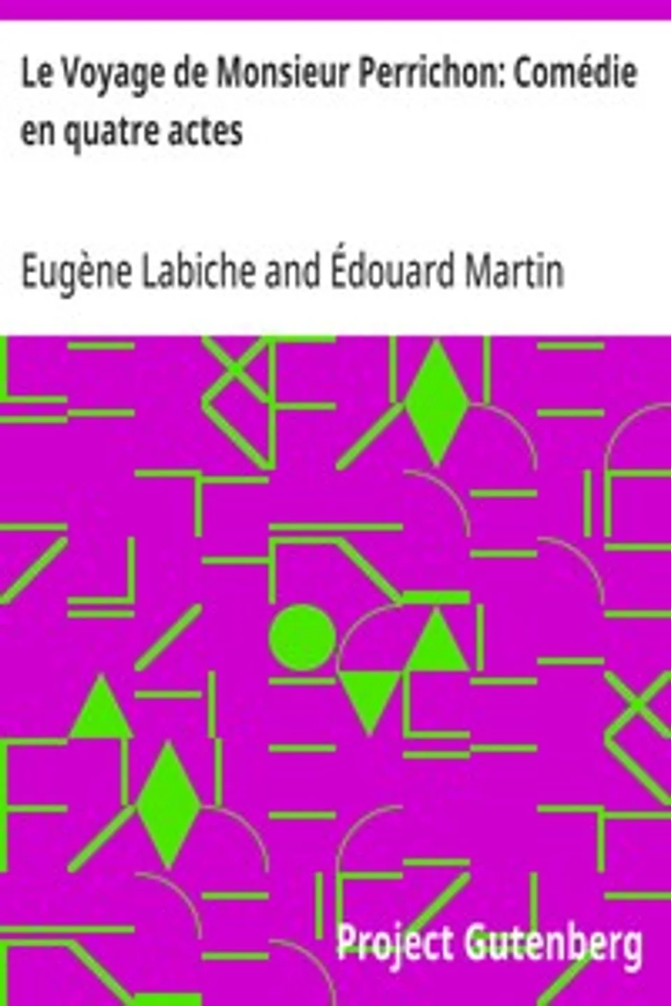 Le Voyage de Monsieur Perrichon: Comédie en quatre actes, Eugène Labiche