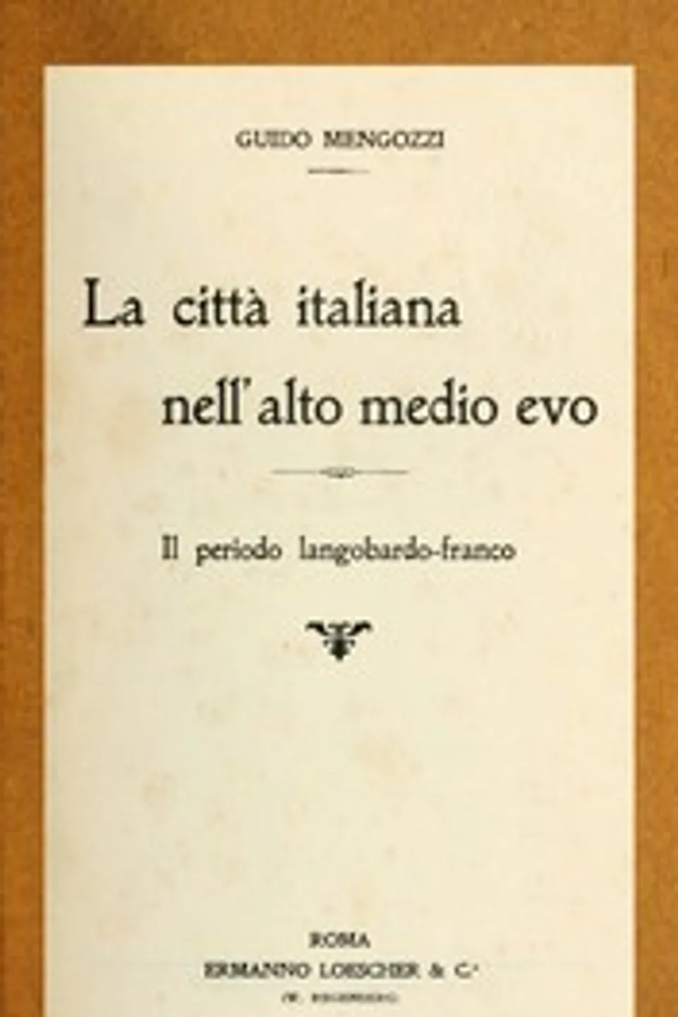 La città italiana nell'alto Medio Evo: Il periodo langobardo-franco, Guido Mengozzi