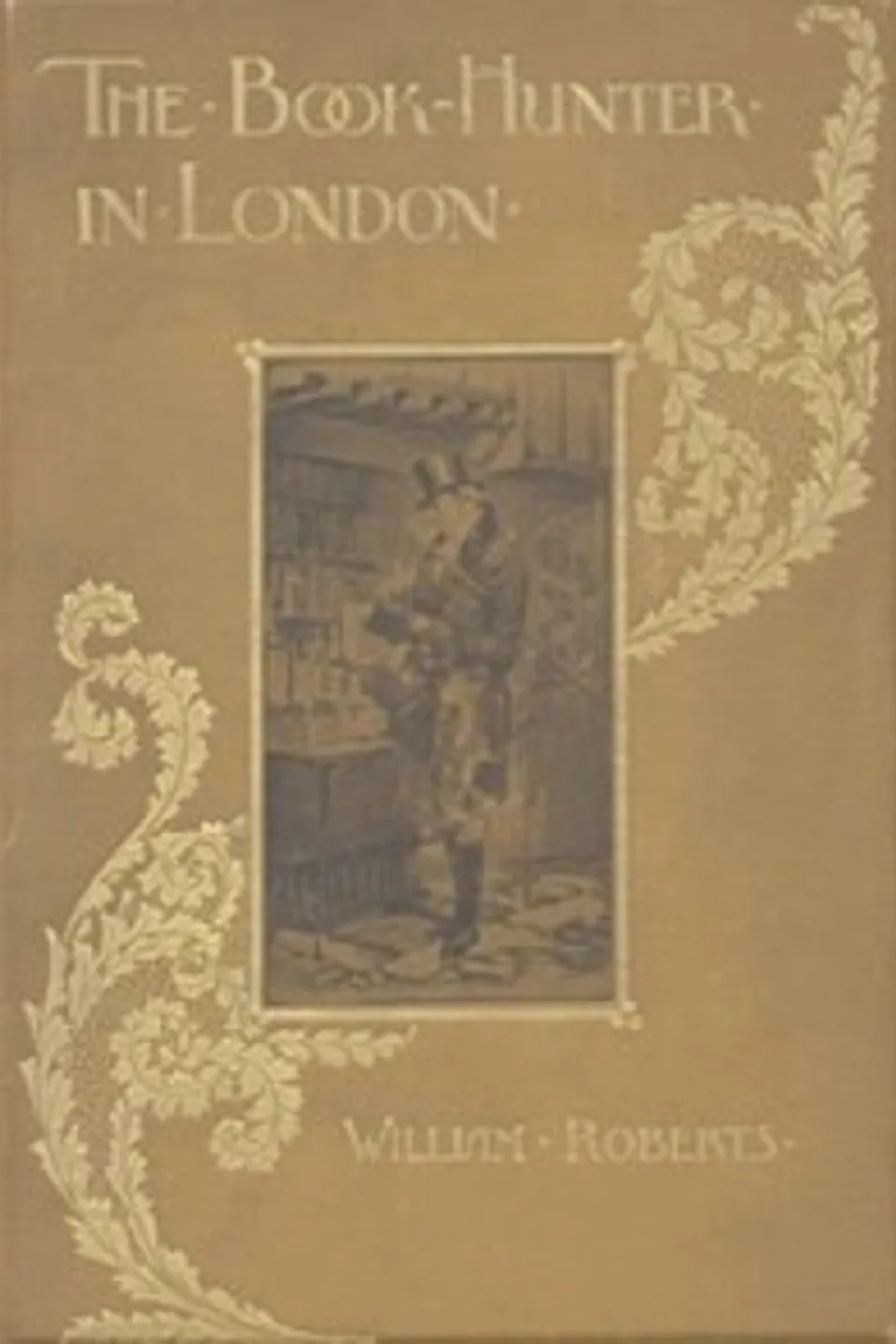 The Book-Hunter in London: Historical and Other Studies of Collectors and Collecting, W. (William) Roberts